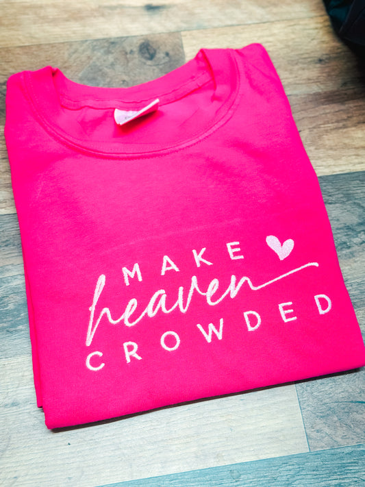 Make Heaven Crowded Embroidered T-Shirt | Christian Faith Shirt | Inspirational Embroidered Tee