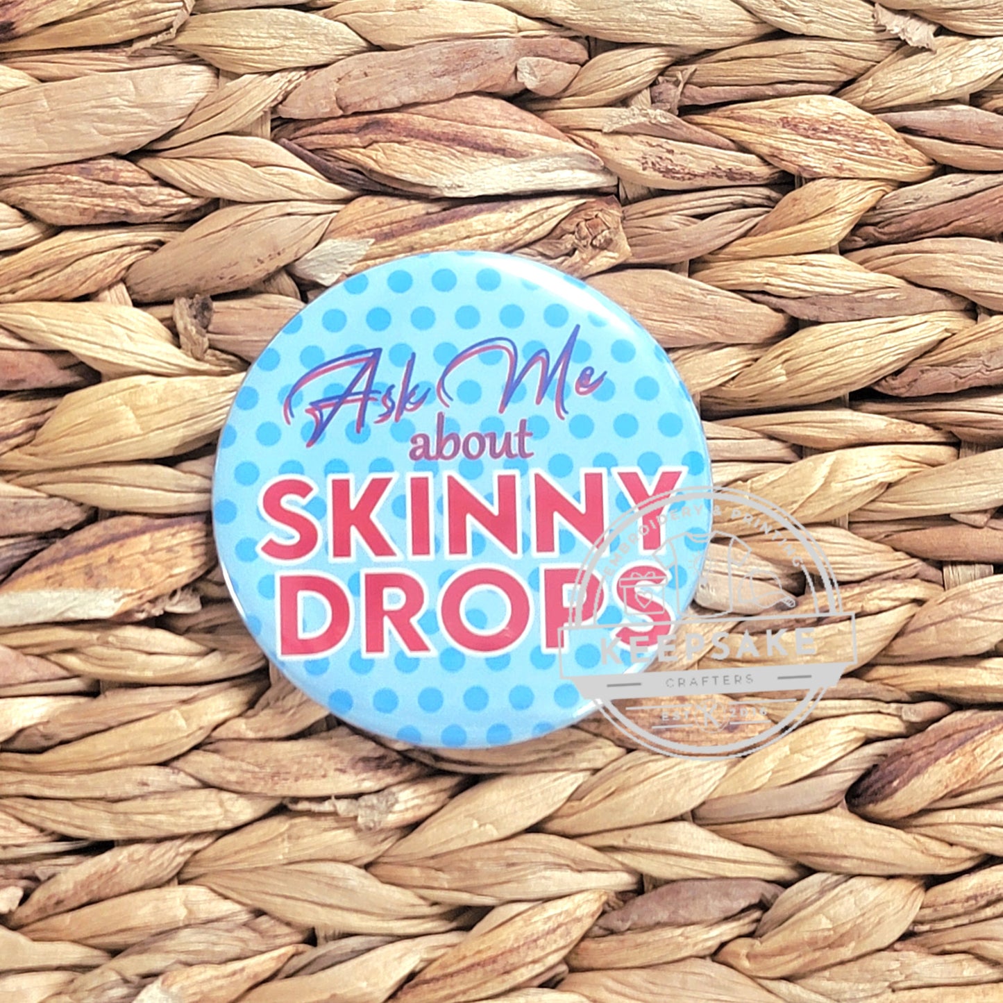 Ask Me About Skinny Drops Pin