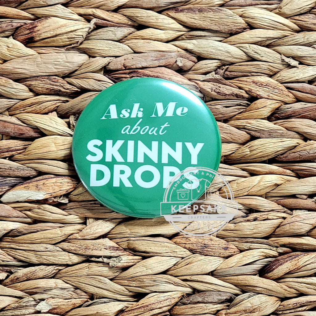 Ask Me About Skinny Drops Pin 