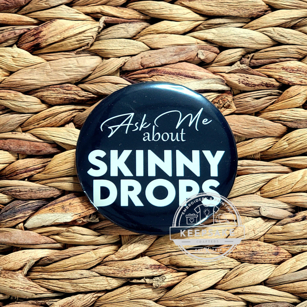 Ask Me About Skinny Drops Pin 