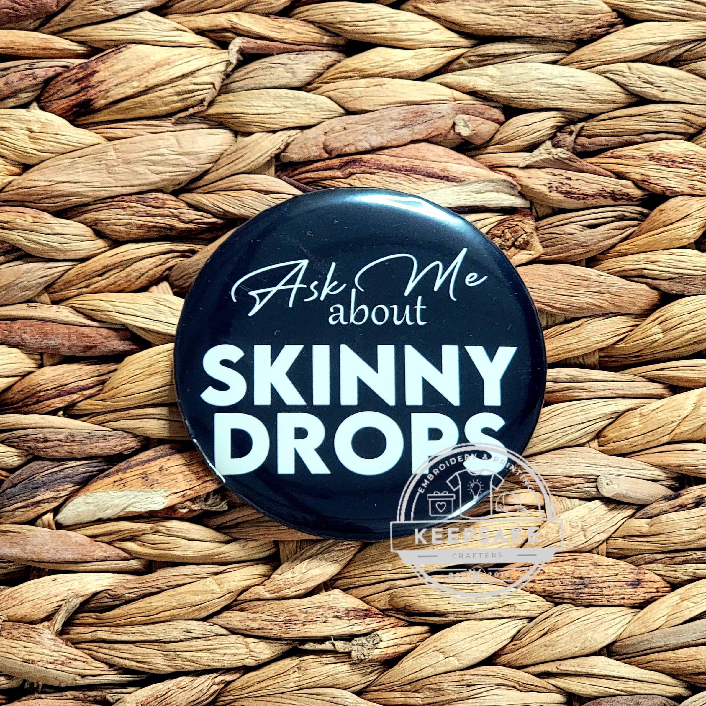Ask Me About Skinny Drops Pin 