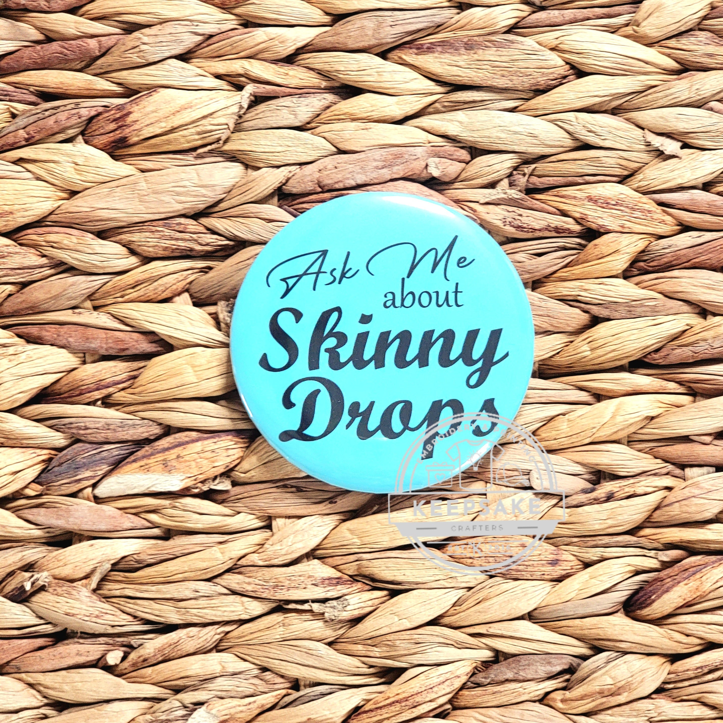 Ask Me About Skinny Drops Pin 
