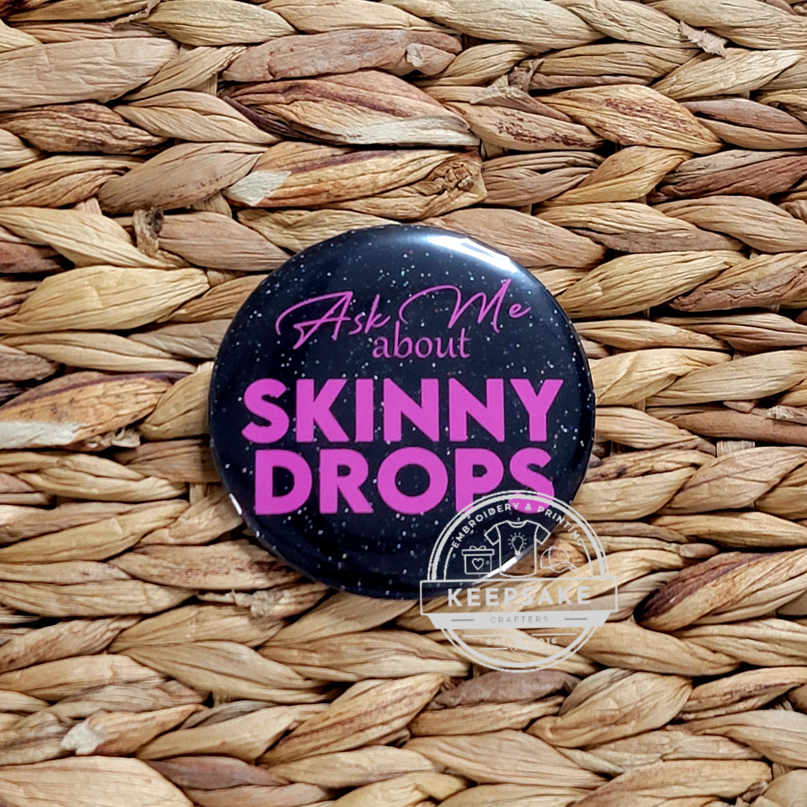 Ask Me About Skinny Drops Pin 