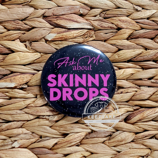 Ask Me About Skinny Drops Pin 