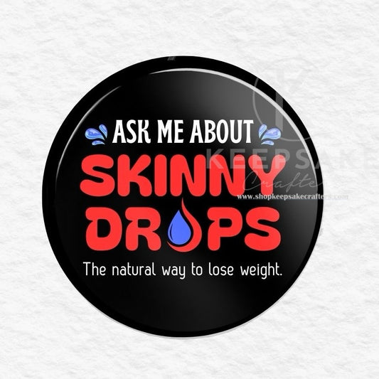 Ask Me About Skinny Drops Pin-Drops